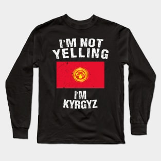 I'm Not Yelling I'm Kyrgyz Long Sleeve T-Shirt